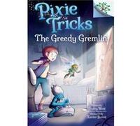 The Greedy Gremlin A Branches Book Pixie Tricks 2 Library Edition 2 by Tracey West & Illustrated by Xavier Bonet Tracey West Illustrated by Xavier Bonet (Auteur)