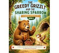 The Greedy Grizzly and the Sharing Sparrow: A Tale from Whispering Woods- Book 3