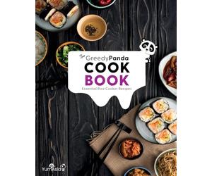 The Greedy Panda Cookbook: Essential Rice Cooker Recipes For Rice Cooker Enthusiasts