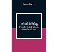 The Greek Anthology, As Selected For The Use Of Westminster, Eton And Other Public Schools