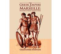 The Greek Empire of Marseille: Discoverer of Britain, Saviour of Rome.