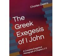 The Gr xegesis of I John: A Complete Exegetical Monograph of Chapters 1-5