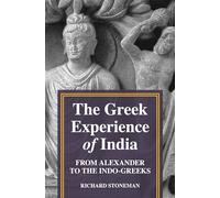The Greek Experience of India: From Alexander to the Indo-Greeks