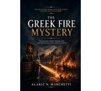 The Gr ire Mystery: Byzantium's Secret Weapon and the Technology That Saved an Empire
