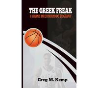 The Greek Freak: The Giannis Antetokounmpo Biography