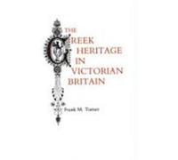 The Greek Heritage in Victorian Britain Frank Miller Turner (Auteur)