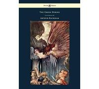 The Greek Heroes - Stories Translated From Niebuhr - Illustrated By Arthur Rackham
