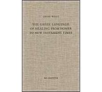 The Greek Language Of Healing From Homer To New Testament Times