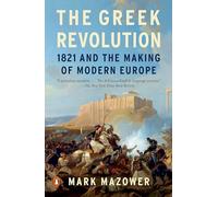 The Greek Revolution: 1821 and the Making of Modern Europe