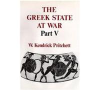 The Greek State at War, Part V, PRITCHETT, W KENDRICK (WILLIAM KENDRICK)//GREEK STATE AT WAR W. Kendrick Pritchett (Auteur)
