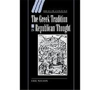 The Greek Tradition in Republican Thought, Ideas in Context Eric Nelson (Auteur)