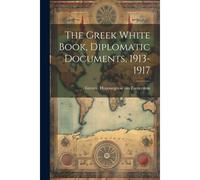The Greek White Book, Diplomatic Documents, 1913-1917
