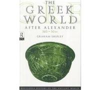 The Greek World After Alexander, 323-30 Bc, Routledge History of the Ancient World Graham Shipley (Auteur)