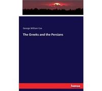 The Greeks and the Persians - George William Cox - BoD Third Party Titles - Livre en Anglais George William CoxGeorge William Cox (Auteur)
