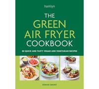 The Green Air Fryer Cookbook: 80 quick and tasty vegan and vegetarian recipes