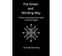 The Green and Winding Way: (Poems and Essays about Seiđr and Rune Magic)