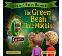 The Green Bean Time Machine: A Dinosaur Veggie Adventure for Picky Eaters