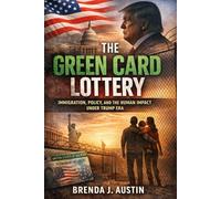 THE GREEN CARD LOTTERY: IMMIGRATION, POLICY, AND THE HUMAN IMPACT UNDER TRUMP ERA