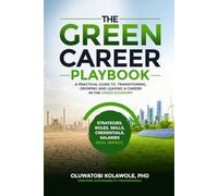 THE GREEN CAREER PLAYBOOK: A Practical Guide to Transitioning, Growing and Leading a Career in the Green Economy