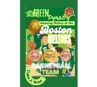 The Green Dynasty: Amazing History of the Boston Celtics Basketball Team for Kids