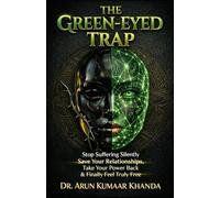 THE GREEN-EYED TRAP: Stop Suffering Silently Save Your Relationships Take Your Power Back and Finally Feel Truly Free