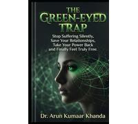THE GREEN-EYED TRAP: Stop Suffering Silently Save Your Relationships Take Your Power Back and Finally Feel Truly Free