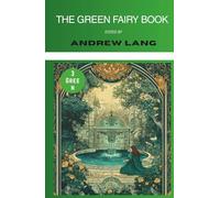 The Green Fairy Book (Annotated): Collected Tales for Children (Illustrated)