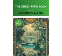 The Green Fairy Book (Annotated): Collected Tales for Children (Illustrated)