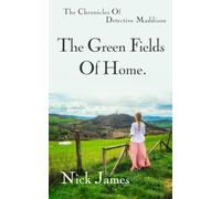 The Green Fields Of Home.: The Chronicles of Detective Maddison: Book 1