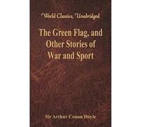 The Green Flag, And Other Stories Of War And Sport (World Classics, Unabridged)