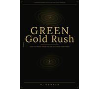 THE GREEN GOLD RUSH: How to Profit from the End of Cheap Everything
