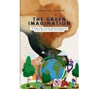 The Green Imagination, How Art and Psychology Can Save the Planet
