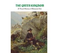 The Green Kingdom: A Visual History of Botanical Art