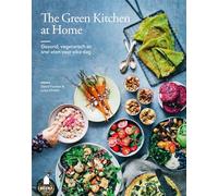 The green kitchen at home: gezond, vegetarisch en snel eten voor elke dag
