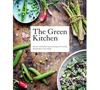 The Green Kitchen: Delicious and Healthy Vegetarian Recipes for Every Day