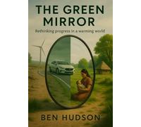The Green Mirror: Rethinking progress in a warming world