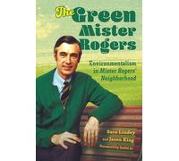 The Green Mister Rogers: Environmentalism in Mister Rogers' Neighborhood
