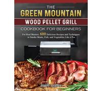The Green Mountain Wood Pellet Grill Cookbook For Beginners