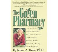 The Green Pharmacy: New Discoveries in Herbal Remedies for Common Diseases and Conditions from the World's Foremost Authority on Healing Herbs