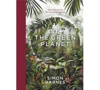 The Green Planet: (ACCOMPANIES THE BBC SERIES PRESENTED BY DAVID ATTENBOROUGH)
