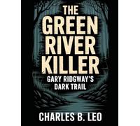 THE GREEN RIVER KILLER: Gary Ridgway’s Dark Trail