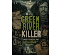 The Green River Killer: The Investigation That Hunted America's Most Prolific Serial Murderer