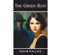 The Green Rust: A British Classic Crime Thriller of Betrayal and Suspense
