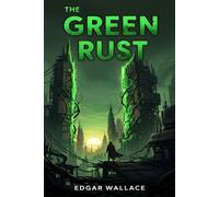 The Green Rust - Edgar Wallace - Classic Books Forever - ebook (ePub) - Livre