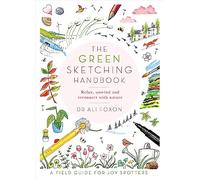 The Green Sketching Handbook: Relax, Unwind and Reconnect With Nature