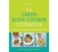 The Green Slow Cooker Cookbook: 80 easy and delicious vegan and vegetarian recipes