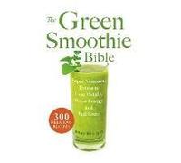 The Green Smoothie Bible
