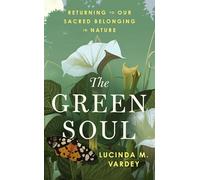 The Green Soul: Returning to Our Sacred Belonging in Nature
