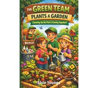 The Green Team Plants A Garden: A Kids’ Chapter Book About Recycling, Gardening, and Teamwork (Ages 6-9). Small Heroes. Big Planet. Real Change.