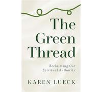 The Green Thread Reclaiming Our Spiritual Authority - Karen Lueck - goodness press - ebook (ePub) - Livre